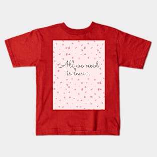 All we need is love Kids T-Shirt